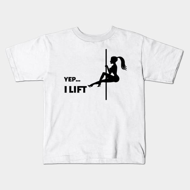 Yep...I Lift Pole Dancing Design Kids T-Shirt by Liniskop